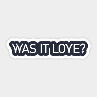 Was it love? Sticker